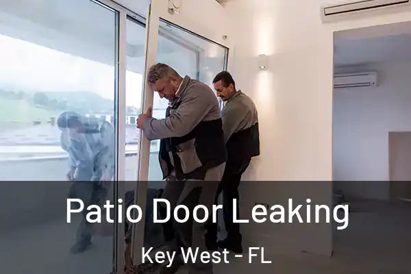 Patio Door Leaking Key West - FL