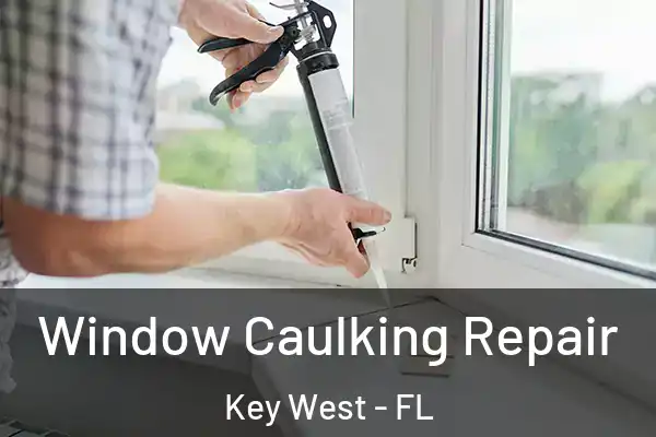Window Caulking Repair Key West - FL
