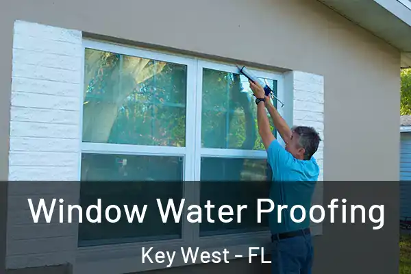 Window Water Proofing Key West - FL